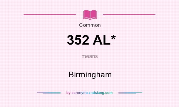 What does 352 AL* mean? It stands for Birmingham