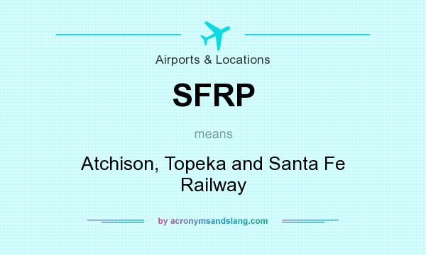 What does SFRP mean? It stands for Atchison, Topeka and Santa Fe Railway