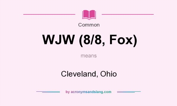 What does WJW (8/8, Fox) mean? It stands for Cleveland, Ohio