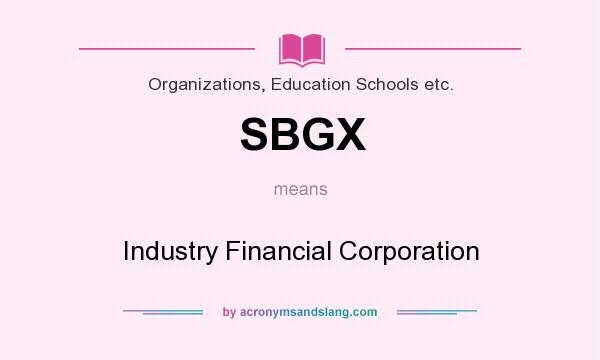 What does SBGX mean? It stands for Industry Financial Corporation