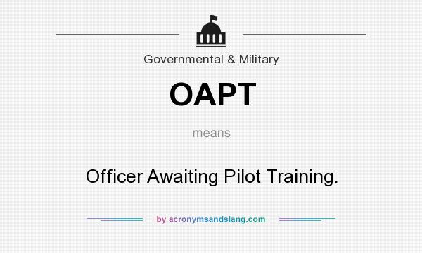 What does OAPT mean? It stands for Officer Awaiting Pilot Training.