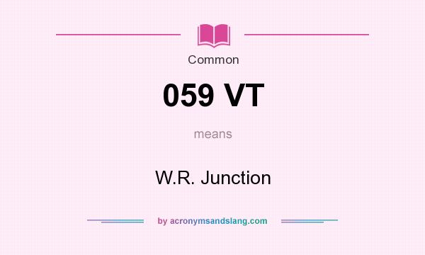 What does 059 VT mean? It stands for W.R. Junction