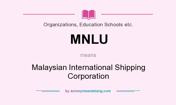 What does MNLU mean? It stands for Malaysian International Shipping Corporation