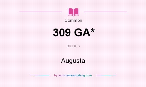 What does 309 GA* mean? It stands for Augusta