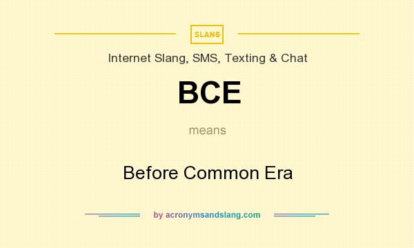What does BCE mean? It stands for Before Common Era
