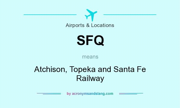 What does SFQ mean? It stands for Atchison, Topeka and Santa Fe Railway