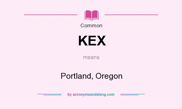 What does KEX mean? It stands for Portland, Oregon