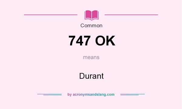 What does 747 OK mean? It stands for Durant