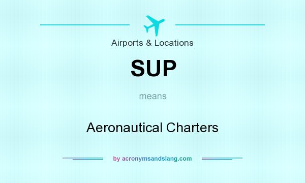 What does SUP mean? It stands for Aeronautical Charters