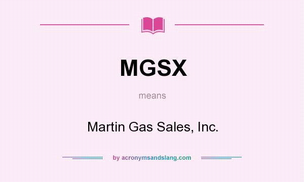 What does MGSX mean? It stands for Martin Gas Sales, Inc.
