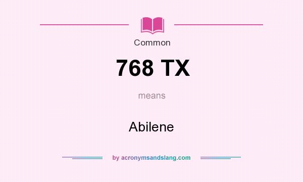 What does 768 TX mean? It stands for Abilene