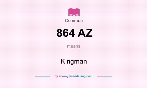 What does 864 AZ mean? It stands for Kingman