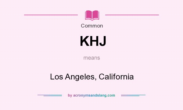 What does KHJ mean? It stands for Los Angeles, California