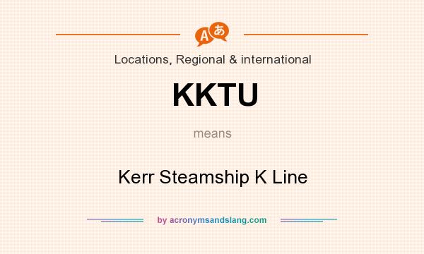 What does KKTU mean? It stands for Kerr Steamship K Line