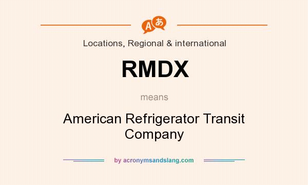 What does RMDX mean? It stands for American Refrigerator Transit Company