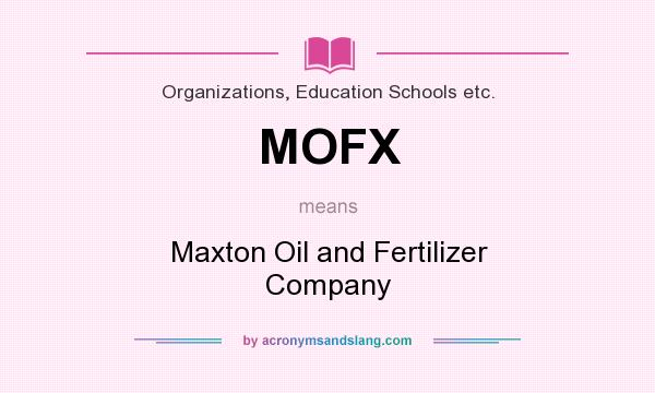 What does MOFX mean? It stands for Maxton Oil and Fertilizer Company