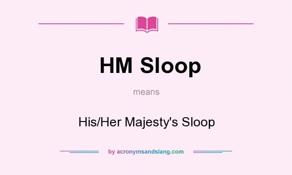 What does HM Sloop mean? It stands for His/Her Majesty`s Sloop