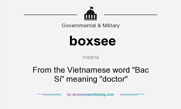 What does boxsee mean? It stands for From the Vietnamese word Bac Si meaning doctor