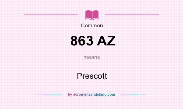 What does 863 AZ mean? It stands for Prescott