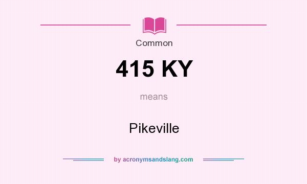 What does 415 KY mean? It stands for Pikeville