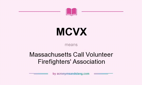 What does MCVX mean? It stands for Massachusetts Call Volunteer Firefighters` Association