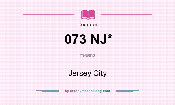 What does 073 NJ* mean? It stands for Jersey City