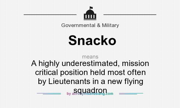 What does Snacko mean? It stands for A highly underestimated, mission critical position held most often by Lieutenants in a new flying squadron