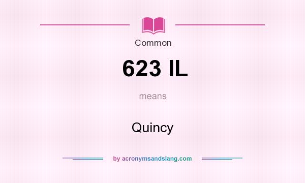 What does 623 IL mean? It stands for Quincy