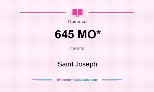 What does 645 MO* mean? It stands for Saint Joseph