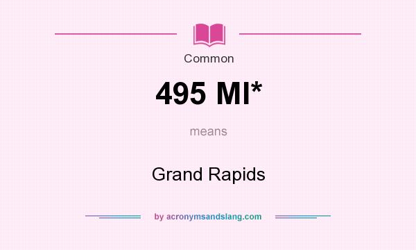 What does 495 MI* mean? It stands for Grand Rapids