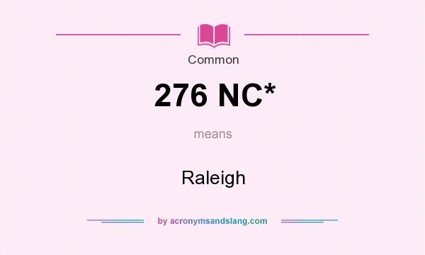 What does 276 NC* mean? It stands for Raleigh