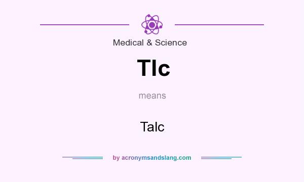 What does Tlc mean? It stands for Talc
