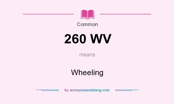 What does 260 WV mean? It stands for Wheeling