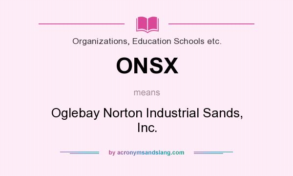 What does ONSX mean? It stands for Oglebay Norton Industrial Sands, Inc.