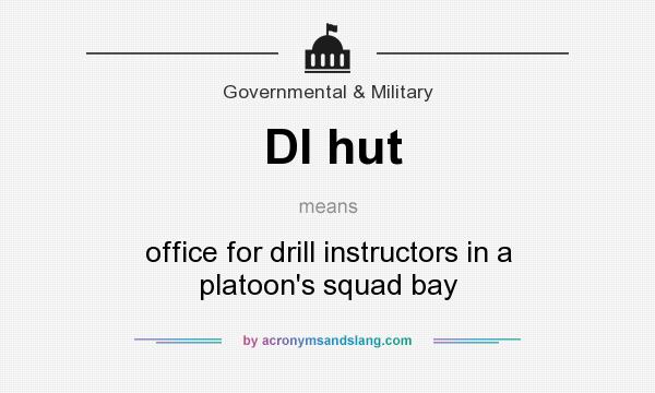 What does DI hut mean? It stands for office for drill instructors in a platoon`s squad bay