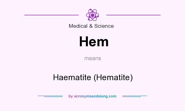 What does Hem mean? It stands for Haematite (Hematite)