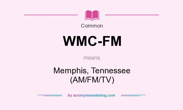 What does WMC-FM mean? It stands for Memphis, Tennessee (AM/FM/TV)
