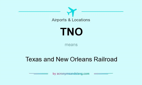 What does TNO mean? It stands for Texas and New Orleans Railroad