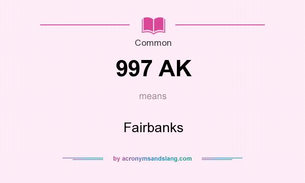 What does 997 AK mean? It stands for Fairbanks