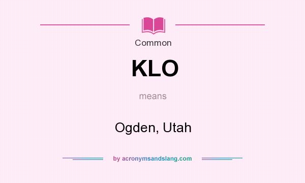 What does KLO mean? It stands for Ogden, Utah
