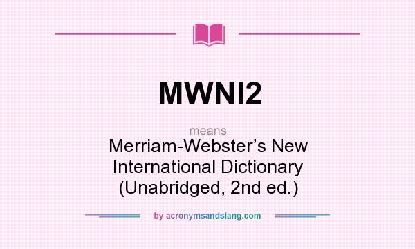 What does MWNI2 mean? It stands for Merriam-Webster’s New International Dictionary (Unabridged, 2nd ed.)