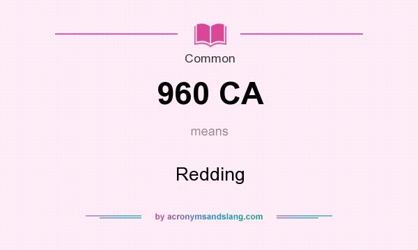 What does 960 CA mean? It stands for Redding