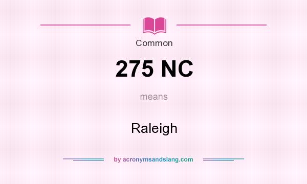What does 275 NC mean? It stands for Raleigh