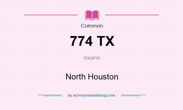 What does 774 TX mean? It stands for North Houston