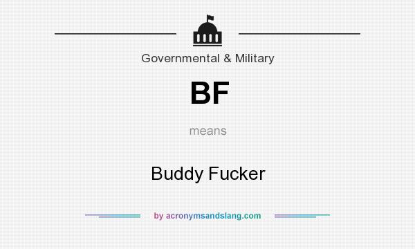 What does BF mean? It stands for Buddy Fucker