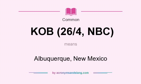 What does KOB (26/4, NBC) mean? It stands for Albuquerque, New Mexico