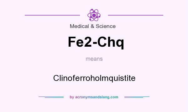 What does Fe2-Chq mean? It stands for Clinoferroholmquistite