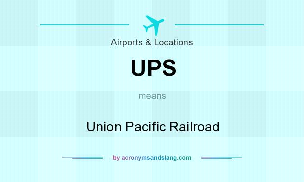 What does UPS mean? It stands for Union Pacific Railroad