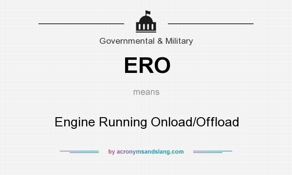 What does ERO mean? It stands for Engine Running Onload/Offload