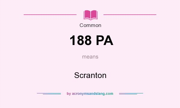 What does 188 PA mean? It stands for Scranton